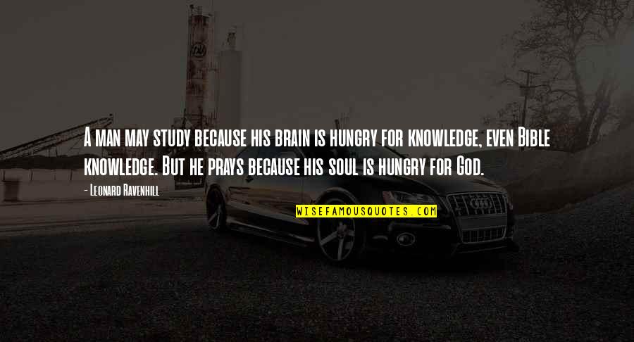 Hungry For God Quotes By Leonard Ravenhill: A man may study because his brain is