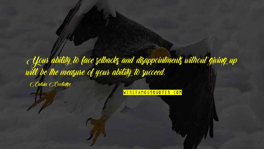 Hungry For Success Quotes By Calvin Coolidge: Your ability to face setbacks and disappointments without