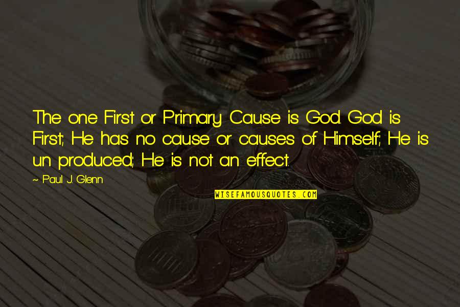 Hungry Ha Swain Quotes By Paul J. Glenn: The one First or Primary Cause is God.