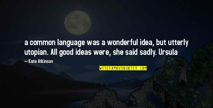 Hungry In The Middle Of The Night Quotes By Kate Atkinson: a common language was a wonderful idea, but