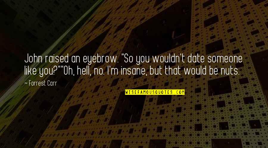Hungry Jacks Quotes By Forrest Carr: John raised an eyebrow. "So you wouldn't date Hungry Jacks Quotes By Forrest Carr: John raised an eyebrow. "So you wouldn't date