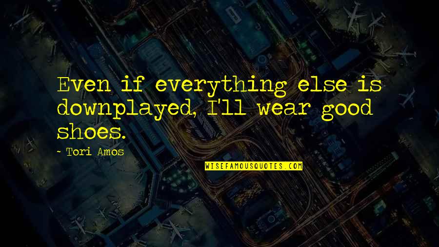 Hungry Jacks Quotes By Tori Amos: Even if everything else is downplayed, I'll wear