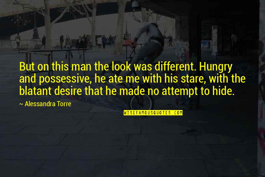 Hungry Quotes By Alessandra Torre: But on this man the look was different.