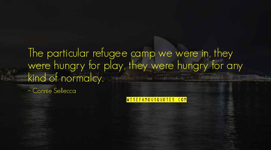 Hungry Quotes By Connie Sellecca: The particular refugee camp we were in, they