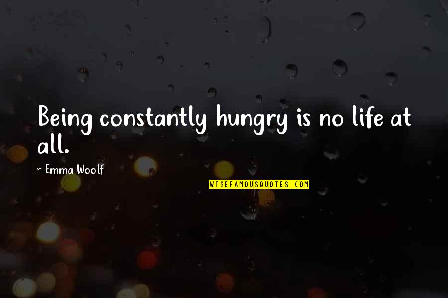 Hungry Quotes By Emma Woolf: Being constantly hungry is no life at all.