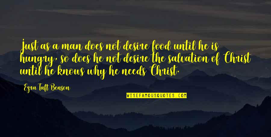 Hungry Quotes By Ezra Taft Benson: Just as a man does not desire food