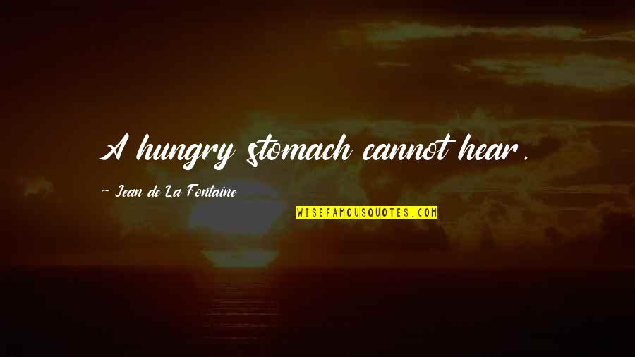 Hungry Quotes By Jean De La Fontaine: A hungry stomach cannot hear.