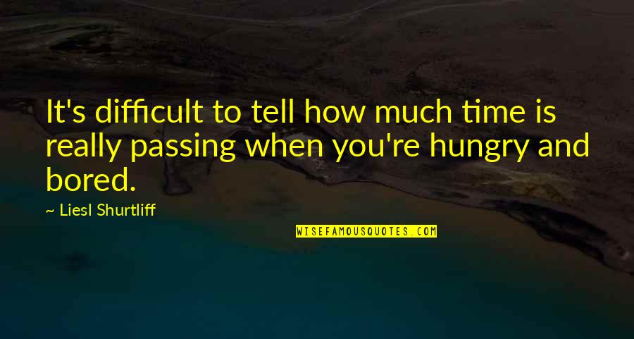 Hungry Quotes By Liesl Shurtliff: It's difficult to tell how much time is
