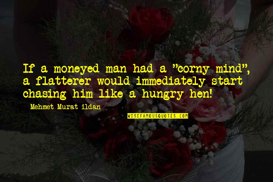 Hungry Quotes By Mehmet Murat Ildan: If a moneyed man had a "corny mind",