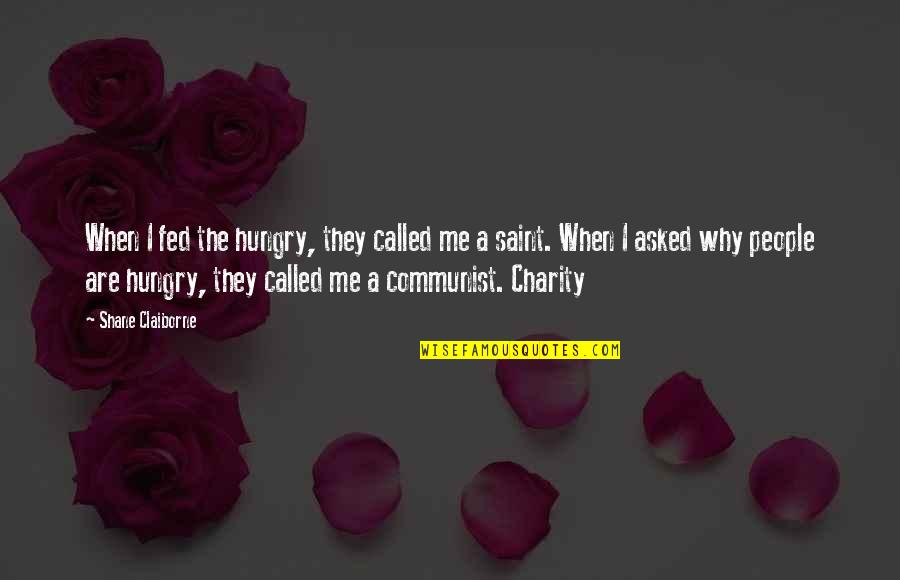 Hungry Quotes By Shane Claiborne: When I fed the hungry, they called me