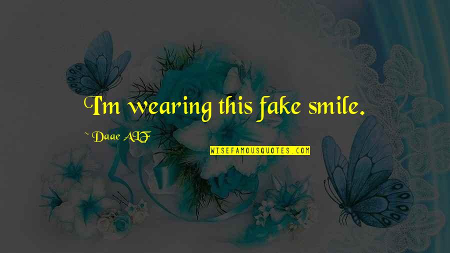 Hungry Tide Amitav Ghosh Quotes By Daae ALF: I'm wearing this fake smile. Hungry Tide Amitav Ghosh Quotes By Daae ALF: I'm wearing this fake smile.