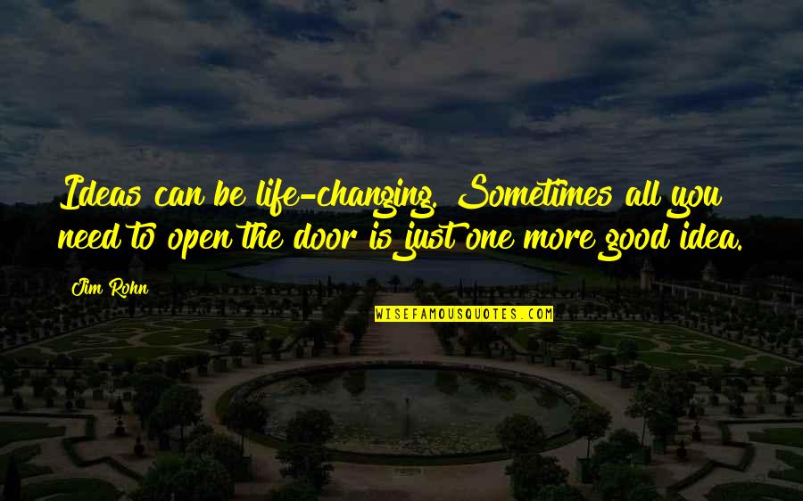 Hungrys Quotes By Jim Rohn: Ideas can be life-changing. Sometimes all you need