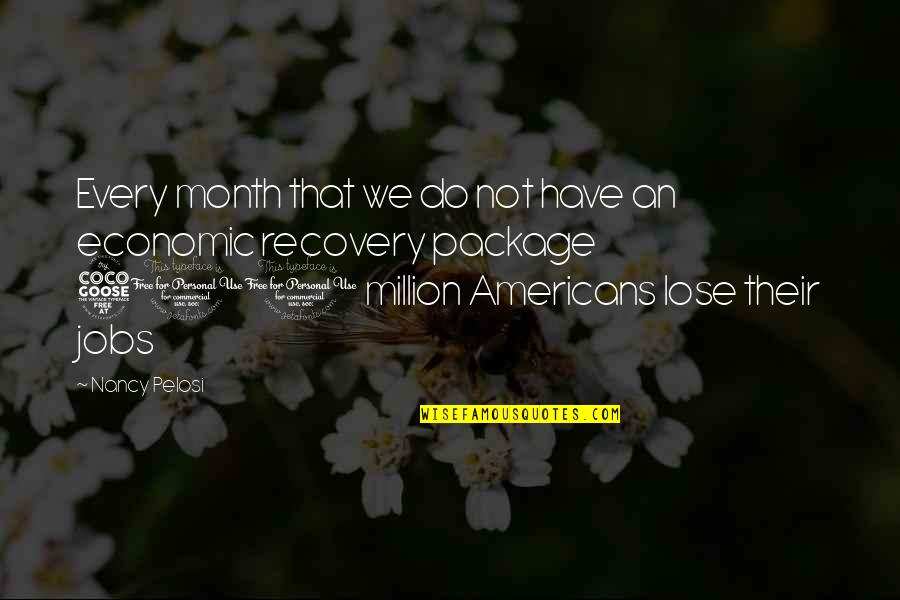 Hunhan Quotes By Nancy Pelosi: Every month that we do not have an
