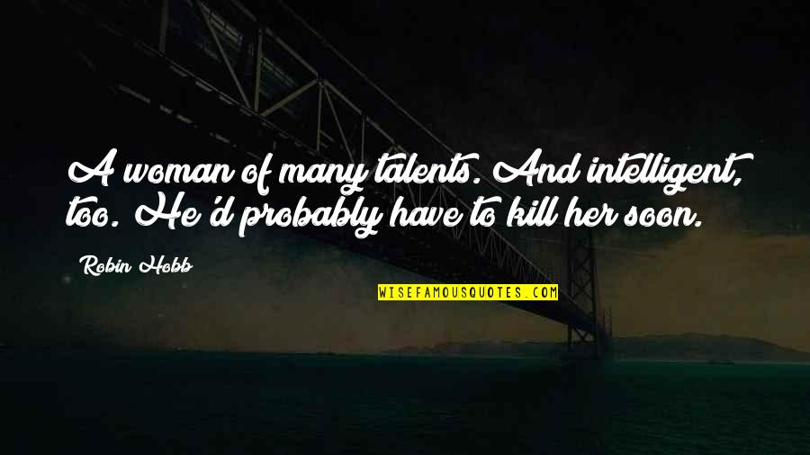 Hunian Jabotabek Quotes By Robin Hobb: A woman of many talents. And intelligent, too.