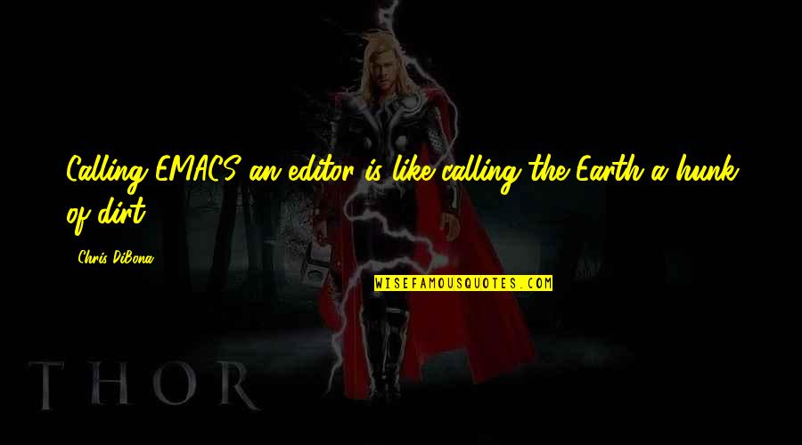Hunk Best Quotes By Chris DiBona: Calling EMACS an editor is like calling the