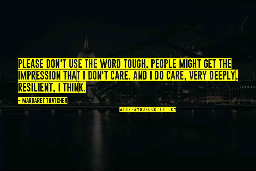 Hunk Resident Evil Quotes By Margaret Thatcher: Please don't use the word tough. People might Hunk Resident Evil Quotes By Margaret Thatcher: Please don't use the word tough. People might