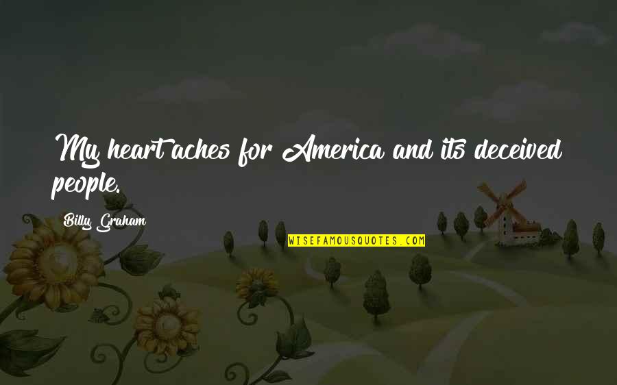 Hunkeler Eye Quotes By Billy Graham: My heart aches for America and its deceived Hunkeler Eye Quotes By Billy Graham: My heart aches for America and its deceived