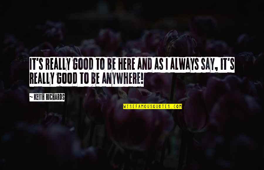 Hunkeler Eye Quotes By Keith Richards: It's really good to be here and as