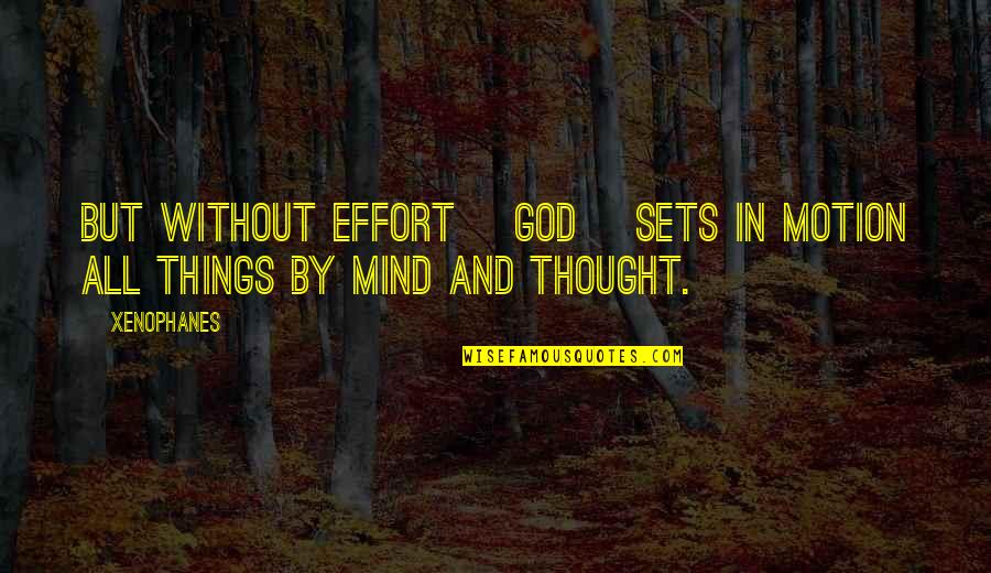 Hunkeler Eye Quotes By Xenophanes: But without effort [God] sets in motion all