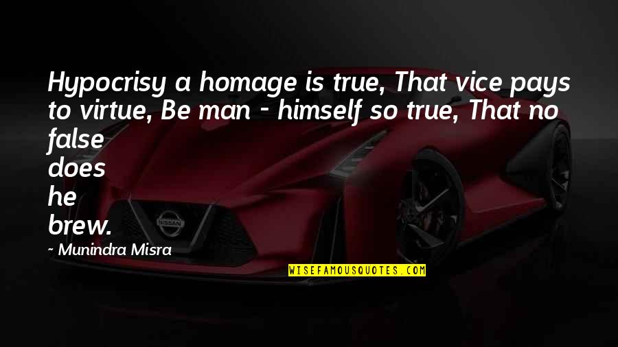 Hunken Financial Group Quotes By Munindra Misra: Hypocrisy a homage is true, That vice pays Hunken Financial Group Quotes By Munindra Misra: Hypocrisy a homage is true, That vice pays