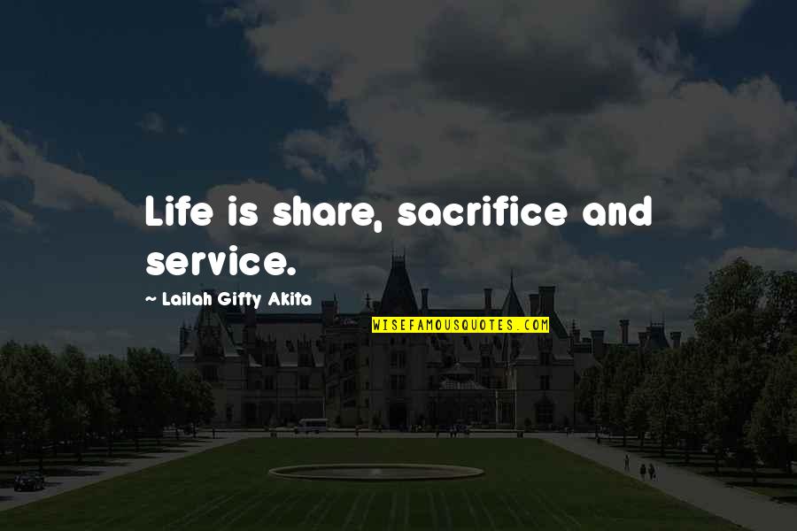 Hunker Quotes By Lailah Gifty Akita: Life is share, sacrifice and service.