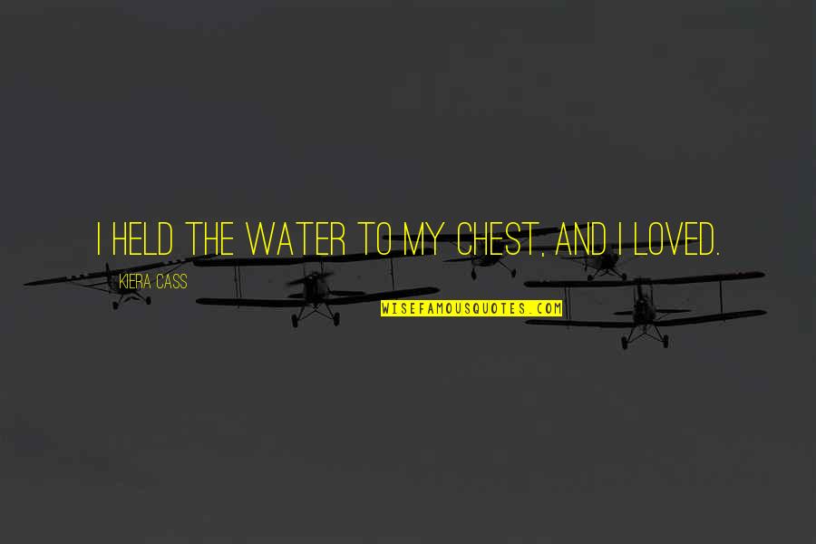 Hunkeren Synoniem Quotes By Kiera Cass: I held the water to my chest, and