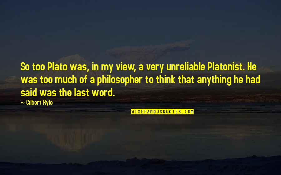 Hunkers Down Quotes By Gilbert Ryle: So too Plato was, in my view, a Hunkers Down Quotes By Gilbert Ryle: So too Plato was, in my view, a