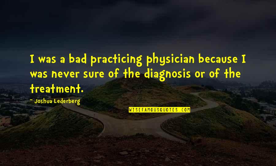 Hunned Mill Quotes By Joshua Lederberg: I was a bad practicing physician because I