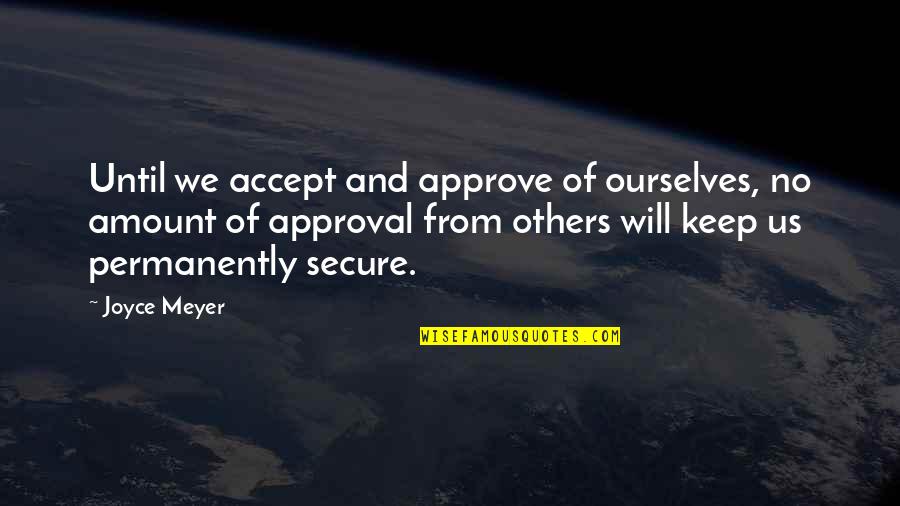 Hunnert Quotes By Joyce Meyer: Until we accept and approve of ourselves, no