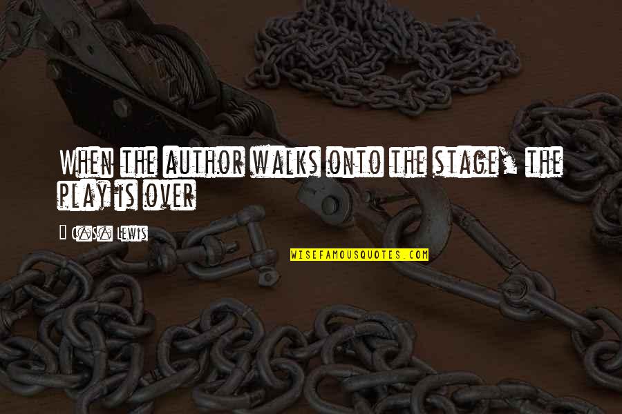 Hunnicutt Farms Quotes By C.S. Lewis: When the author walks onto the stage, the