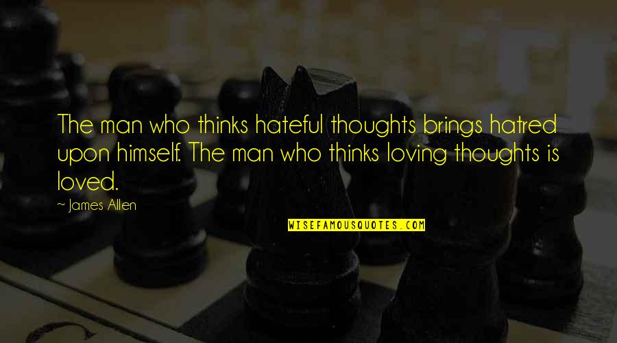 Hunnicutt Law Quotes By James Allen: The man who thinks hateful thoughts brings hatred