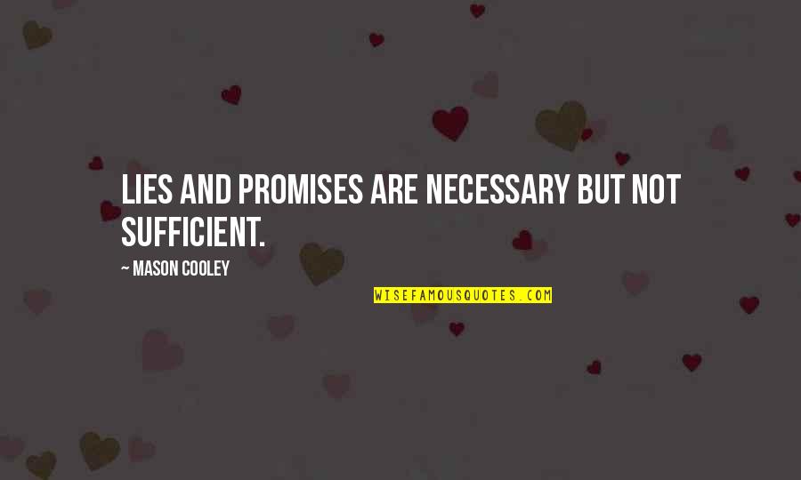 Hunniford John Quotes By Mason Cooley: Lies and promises are necessary but not sufficient. Hunniford John Quotes By Mason Cooley: Lies and promises are necessary but not sufficient.