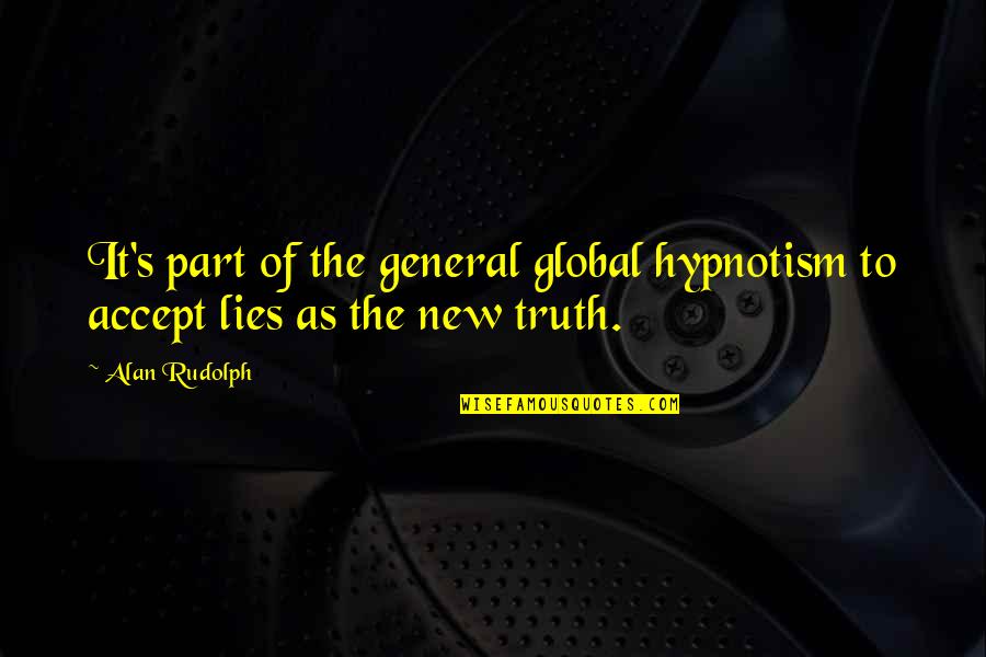 Hunnings Pamlico Quotes By Alan Rudolph: It's part of the general global hypnotism to