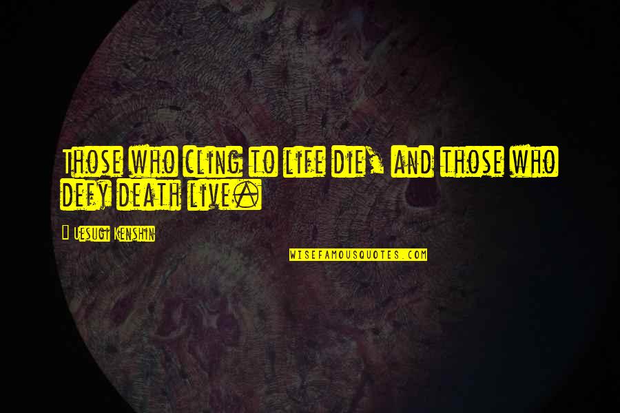 Hunnings Pamlico Quotes By Uesugi Kenshin: Those who cling to life die, and those Hunnings Pamlico Quotes By Uesugi Kenshin: Those who cling to life die, and those