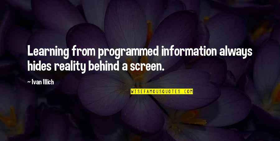 Hunos Travian Quotes By Ivan Illich: Learning from programmed information always hides reality behind
