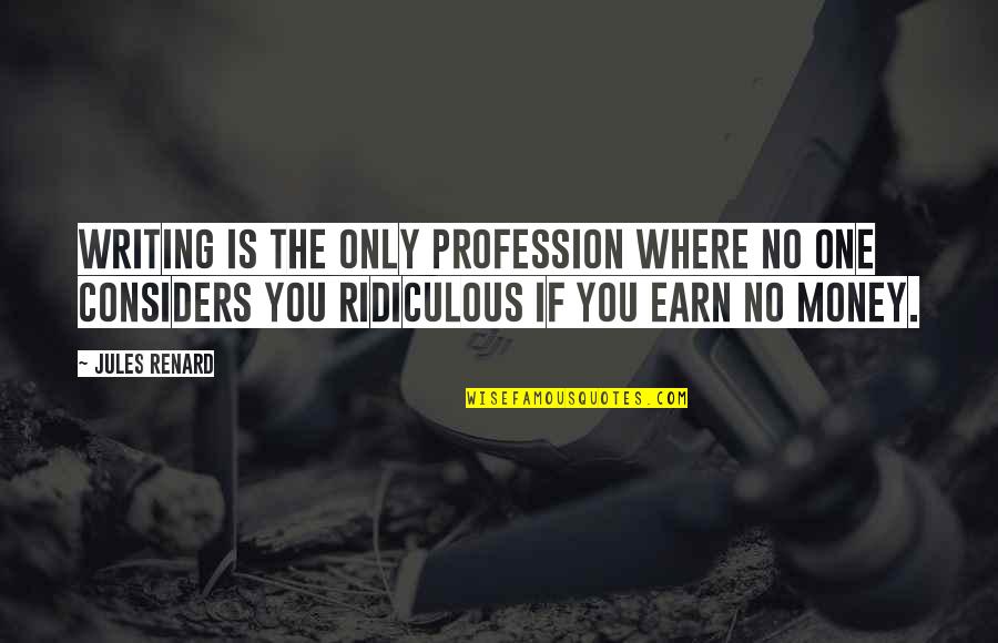 Hunositokteam Quotes By Jules Renard: Writing is the only profession where no one
