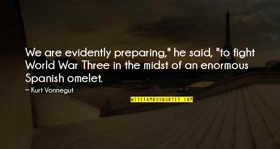 Hunour Quotes By Kurt Vonnegut: We are evidently preparing," he said, "to fight