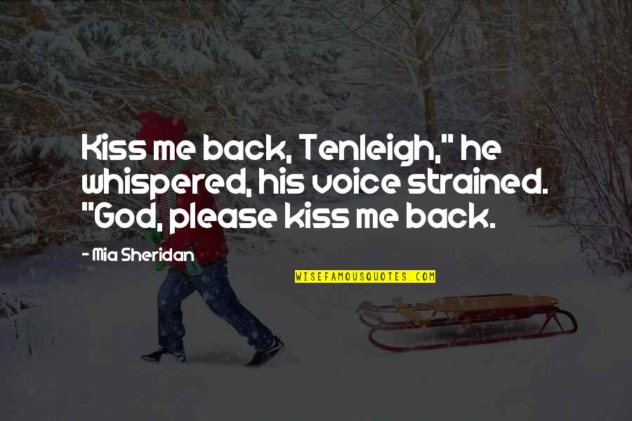 Hunour Quotes By Mia Sheridan: Kiss me back, Tenleigh," he whispered, his voice