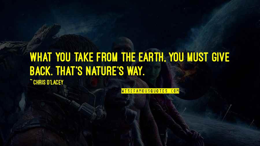 Hunsaker And Associates Quotes By Chris D'Lacey: What you take from the earth, you must