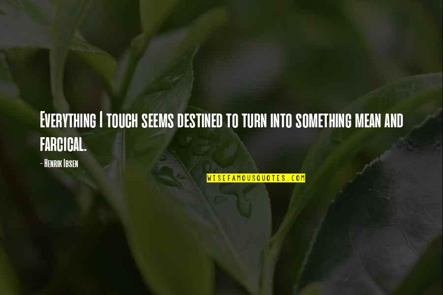 Hunsaker And Associates Quotes By Henrik Ibsen: Everything I touch seems destined to turn into