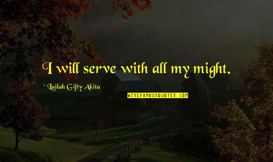 Hunsaker Management Quotes By Lailah Gifty Akita: I will serve with all my might.