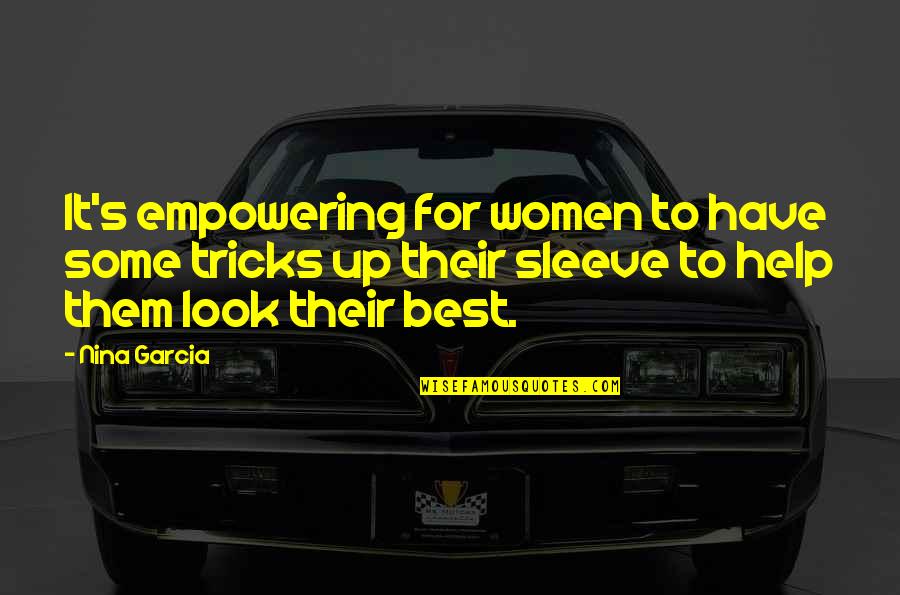 Hunsh Quotes By Nina Garcia: It's empowering for women to have some tricks