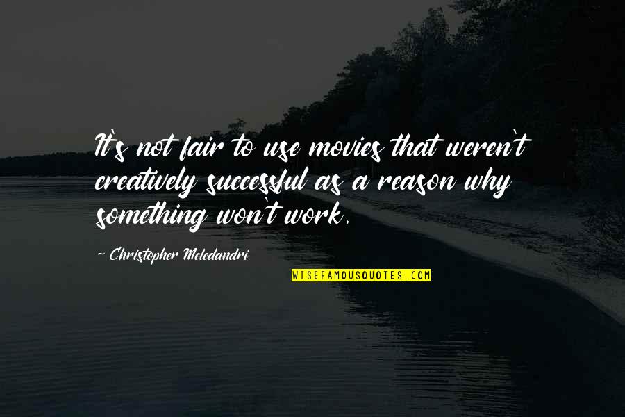 Hunsickle Quotes By Christopher Meledandri: It's not fair to use movies that weren't Hunsickle Quotes By Christopher Meledandri: It's not fair to use movies that weren't