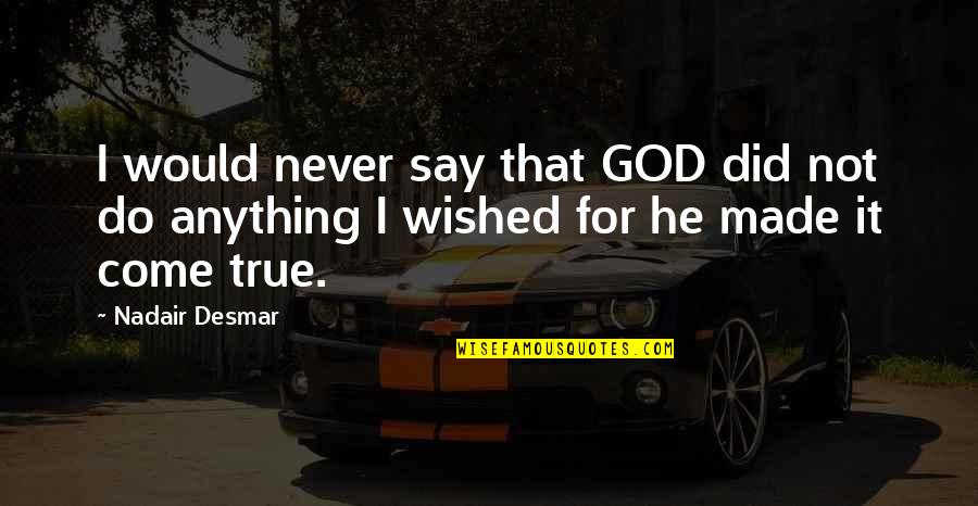 Hunsickle Quotes By Nadair Desmar: I would never say that GOD did not
