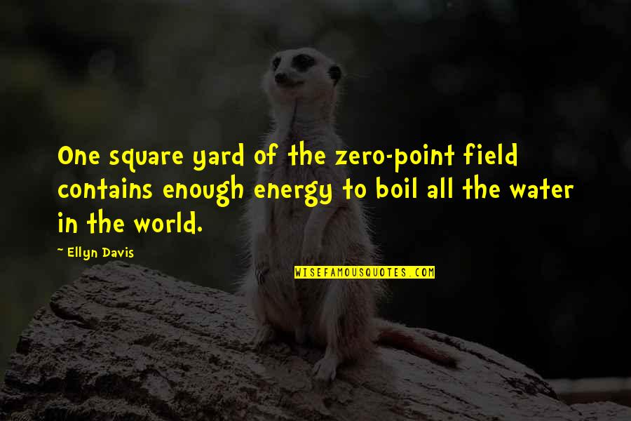 Hunsley Manor Quotes By Ellyn Davis: One square yard of the zero-point field contains