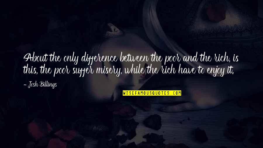 Hunt 2012 Quotes By Josh Billings: About the only difference between the poor and Hunt 2012 Quotes By Josh Billings: About the only difference between the poor and