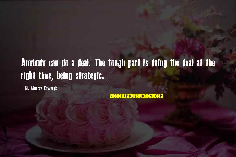Hunt 2012 Quotes By N. Murray Edwards: Anybody can do a deal. The tough part Hunt 2012 Quotes By N. Murray Edwards: Anybody can do a deal. The tough part