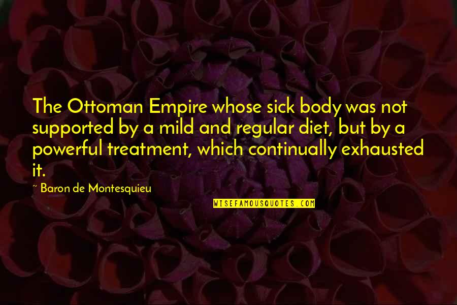 Hunt Book Quotes By Baron De Montesquieu: The Ottoman Empire whose sick body was not Hunt Book Quotes By Baron De Montesquieu: The Ottoman Empire whose sick body was not