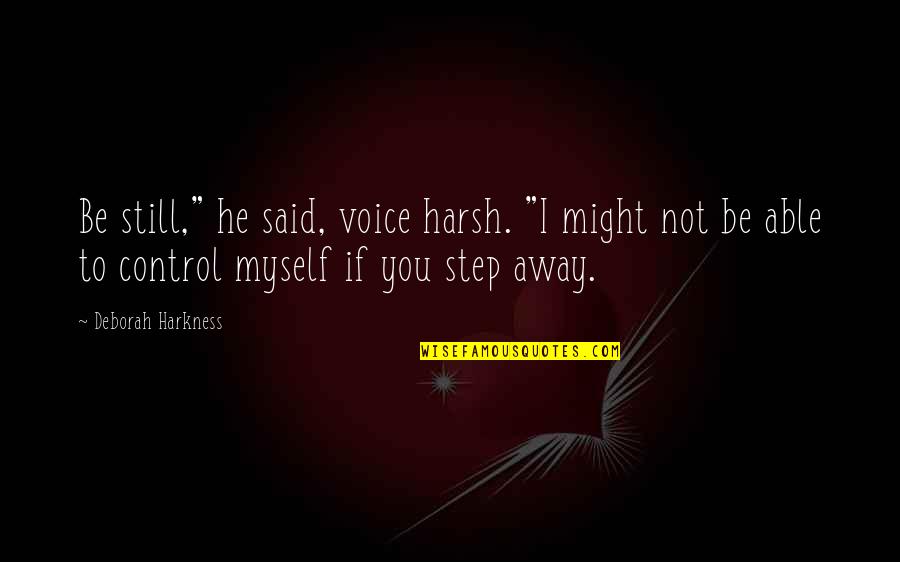 Hunt Book Quotes By Deborah Harkness: Be still," he said, voice harsh. "I might Hunt Book Quotes By Deborah Harkness: Be still," he said, voice harsh. "I might