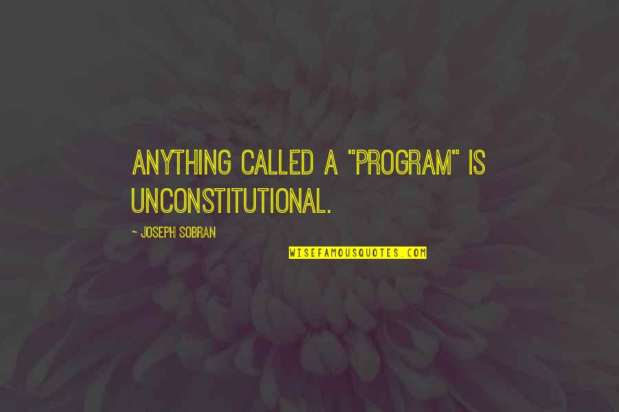 Hunt Quote Quotes By Joseph Sobran: Anything called a "program" is unconstitutional. Hunt Quote Quotes By Joseph Sobran: Anything called a "program" is unconstitutional.